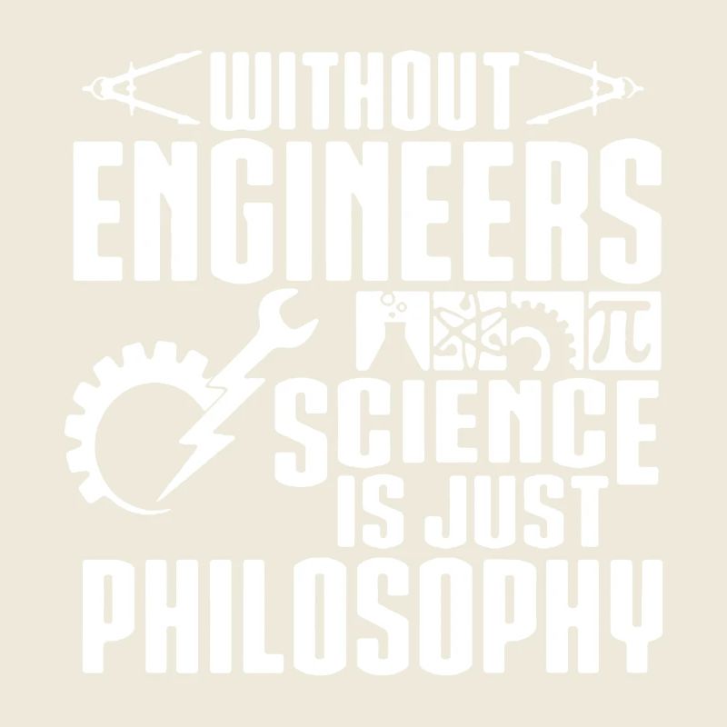 Without Engineers Science Is Just Philosophy