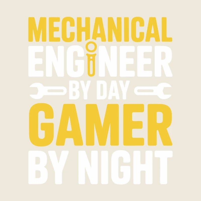 Mechanical Engineer by Day Gamer by Night