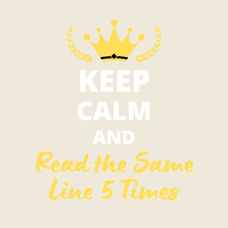 Keep Calm and Read the Same Line 5 Times