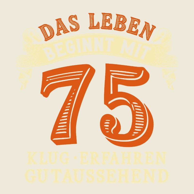 Das Leben beginnt mit 75 zum 75. Geburtstag