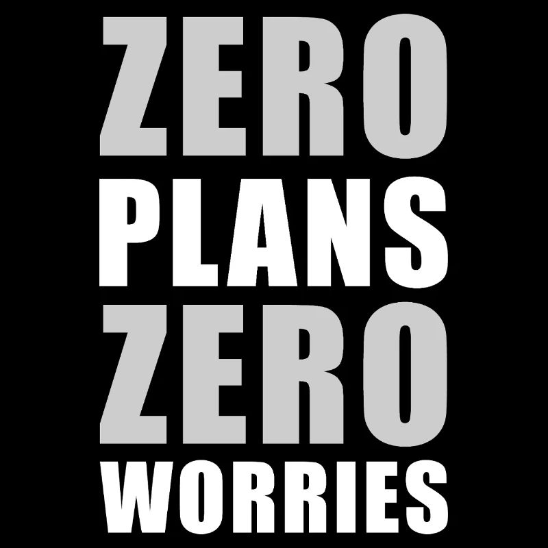 Zero Plans Zero Worries Citation de sarcasme drôle - W