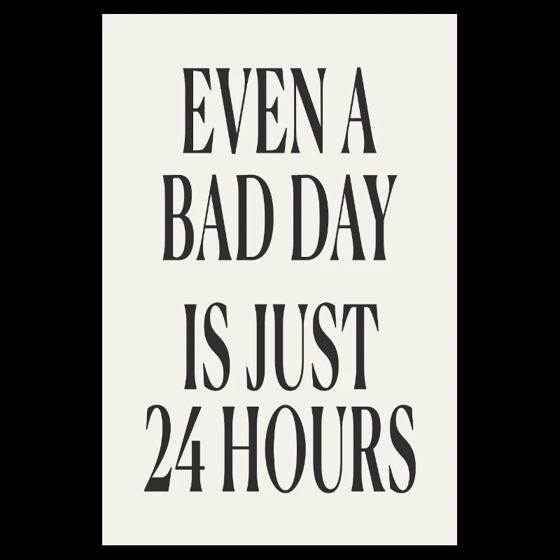 Even a Bad Day Is Just 24 Hours – Minimal Design