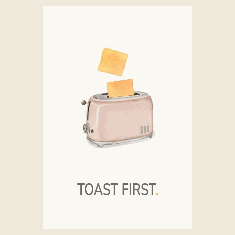 Toast First – Cool Kitchen Saying