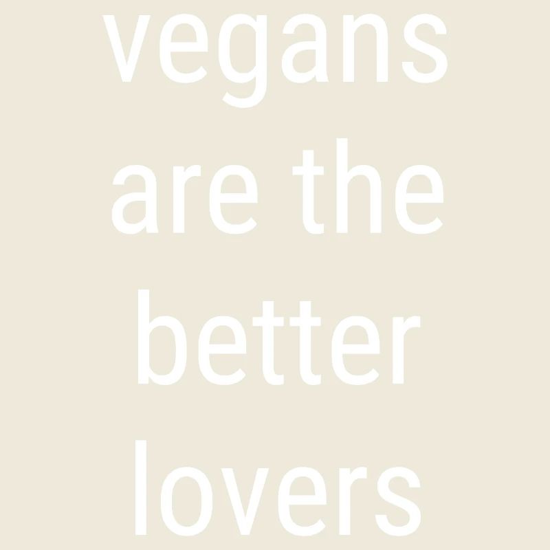 Vegans Are The Better Lovers Spruch