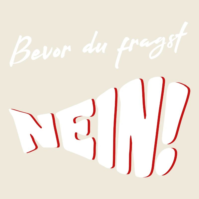 Bevor du fragst NEIN