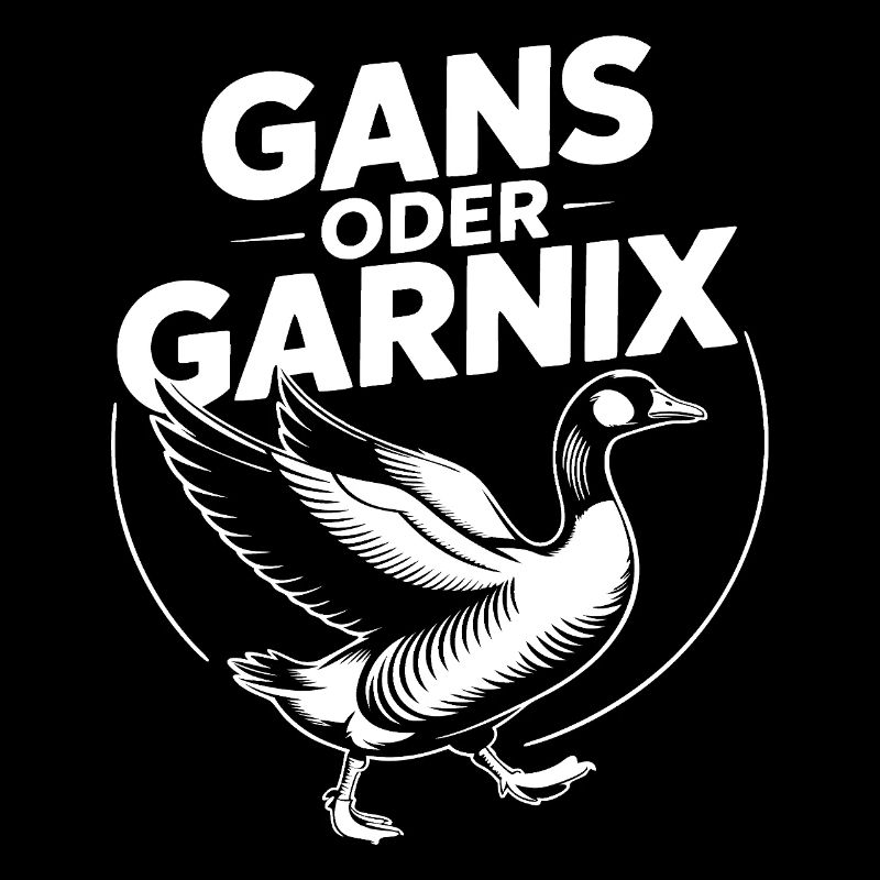 Gans oder garnix Gans und lustiger Spruch