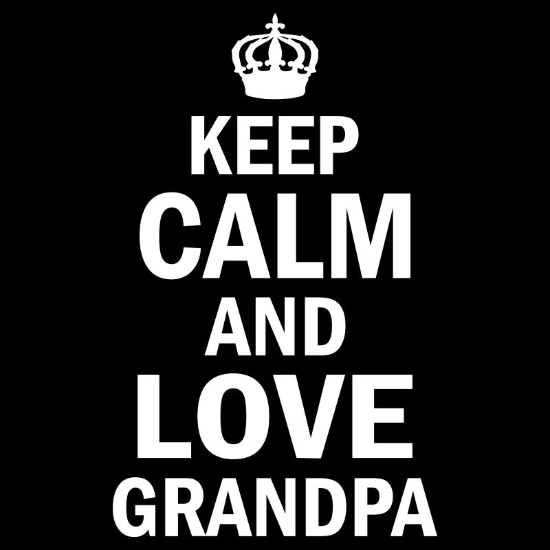 Keep Calm And Love Grandpa