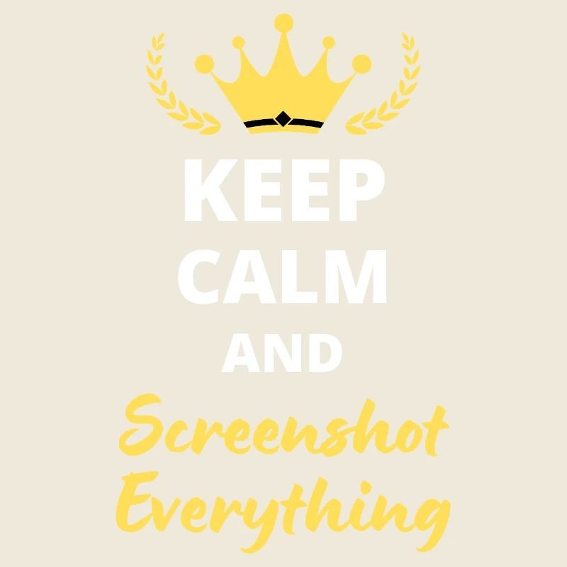 “Keep Calm and Screenshot Everything” - Digital