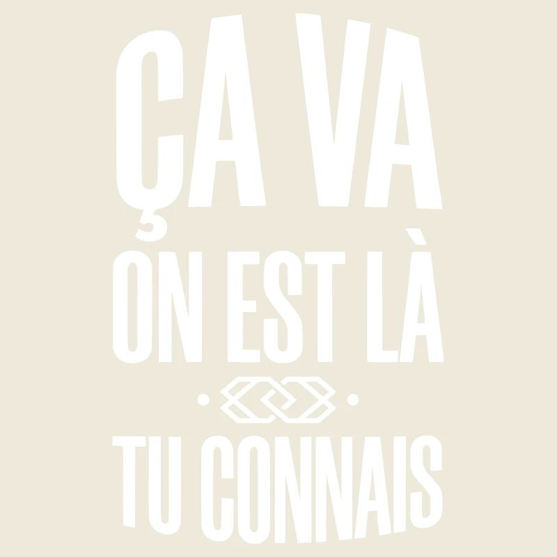 Ça va on est là Tu connais - Expression populaire