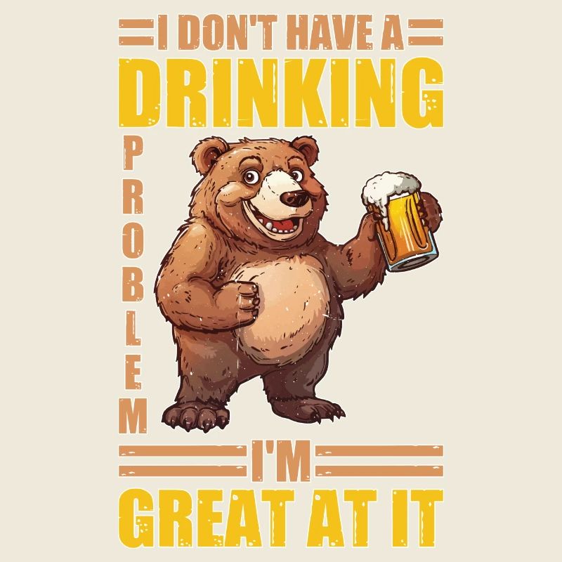 I Don't Have A Drinking Problem I'm Great At It