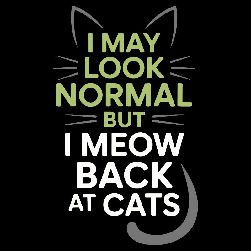 Katze I May Look Normal I Meow Back At Cats Katzen