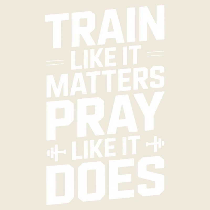 Train Like It Matters Pray Like It Does