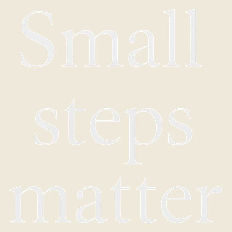Small Steps Matter – Minimalist Design