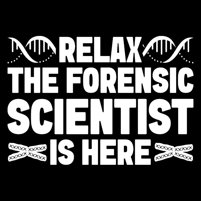 Forensic Analyst Relax Forensic Scientist Is Here