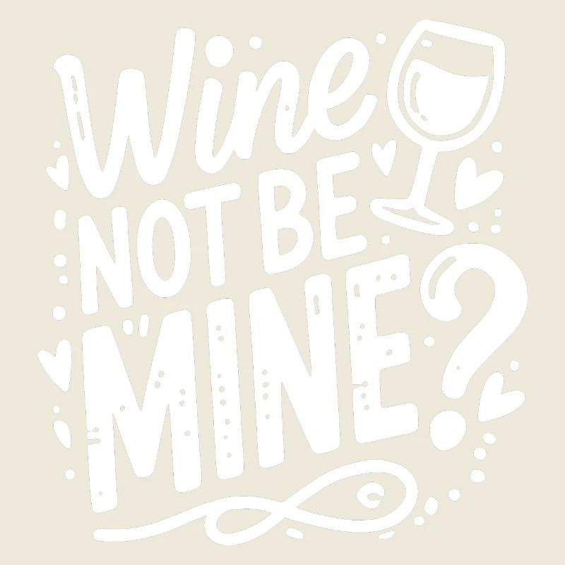 Wine Not Be Mine