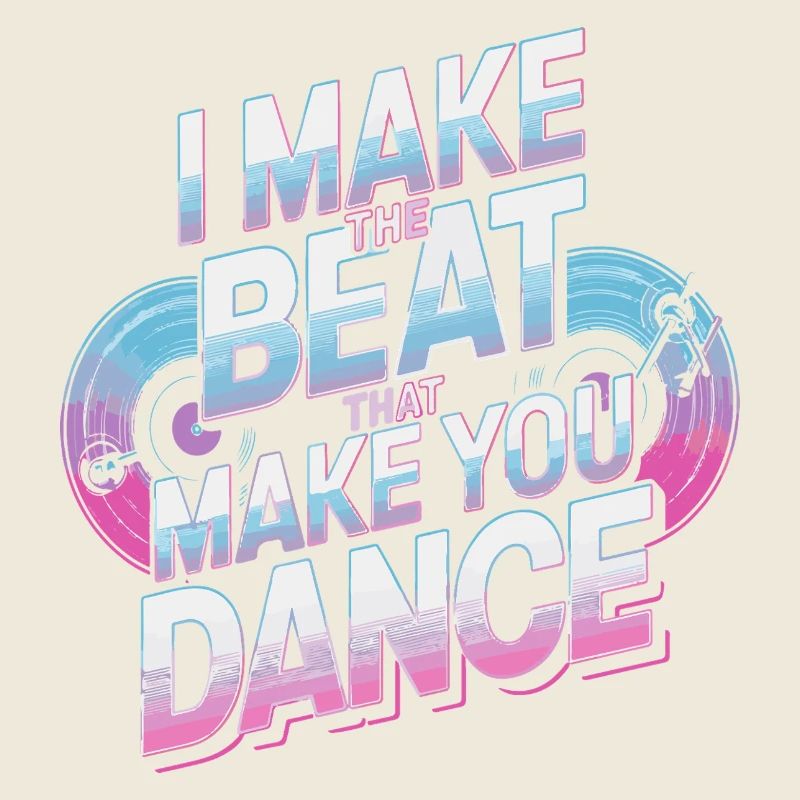 I MAKE THE BEAT THAT MAKE YOU DANCE