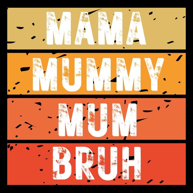 Mama Mummy Mum Bruh