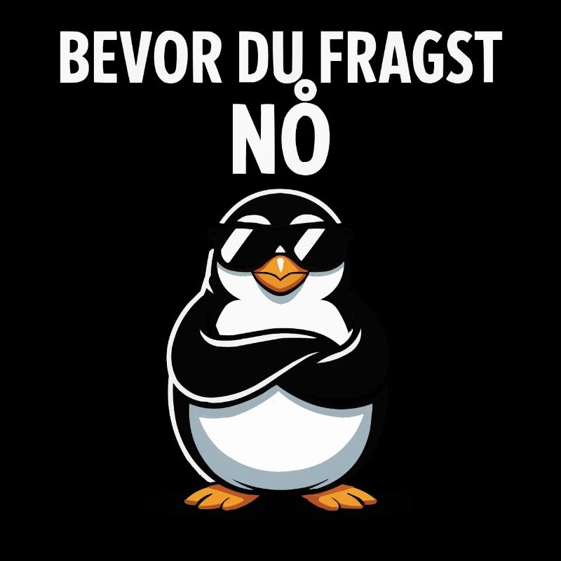 Lustiger Pinguin Spruch – Bevor Du Fragst: Nö