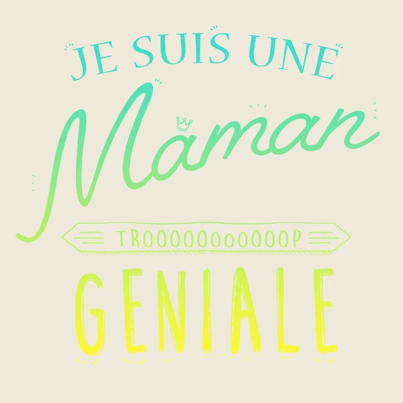 Je suis une Maman trooop geniale