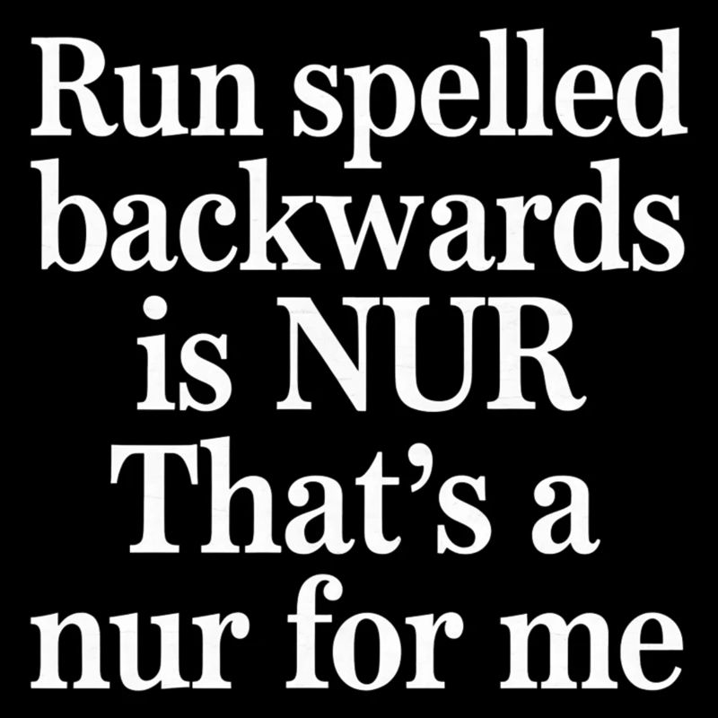 Run Spelled Backwards Is Nur That's A Nur For Me10