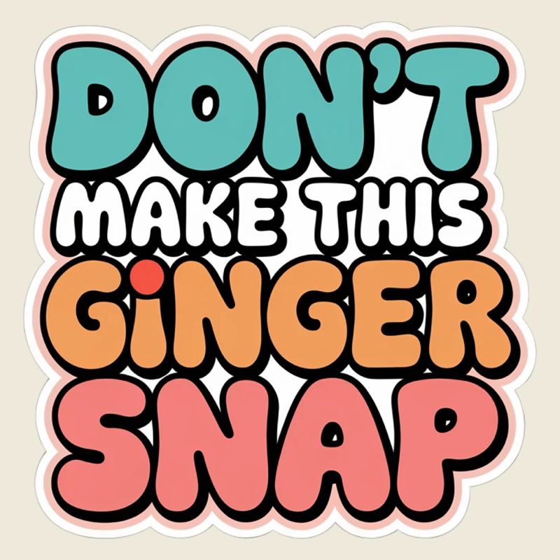 Don't Make This Ginger Snap 5