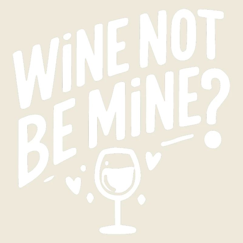 Wine Not Be Mine