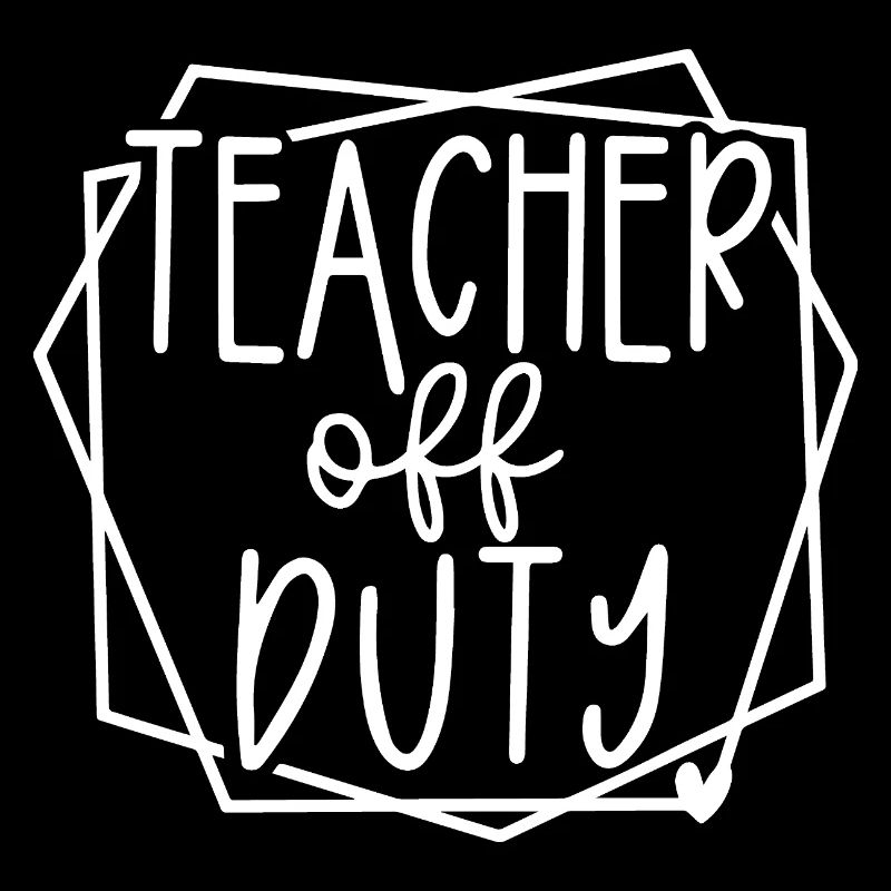 Teacher Off Duty Fun Relaxation Time Design