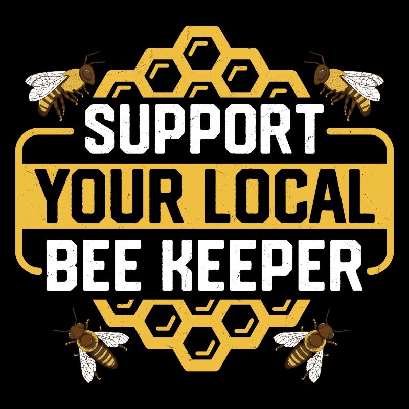 Support Your Local Bee Keeper Beekeeping Apiarist