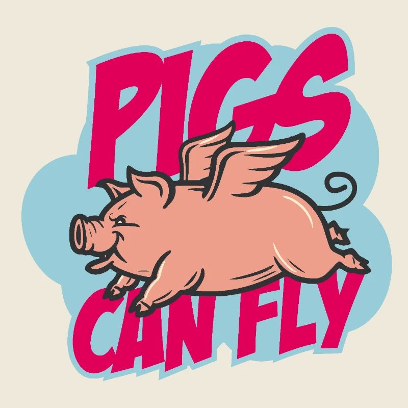 Pigs can fly