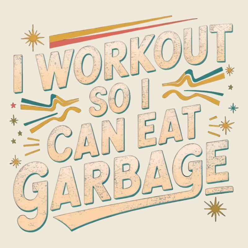 I Workout So I Can Eat Garbage 4