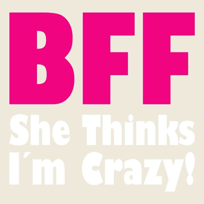 BFF - She Thinks I´m Crazy! (Part1)