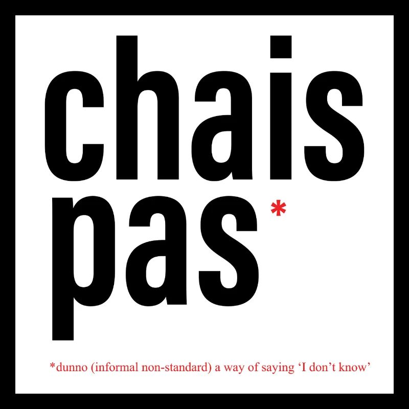 CHAIS PAS / DUNNO