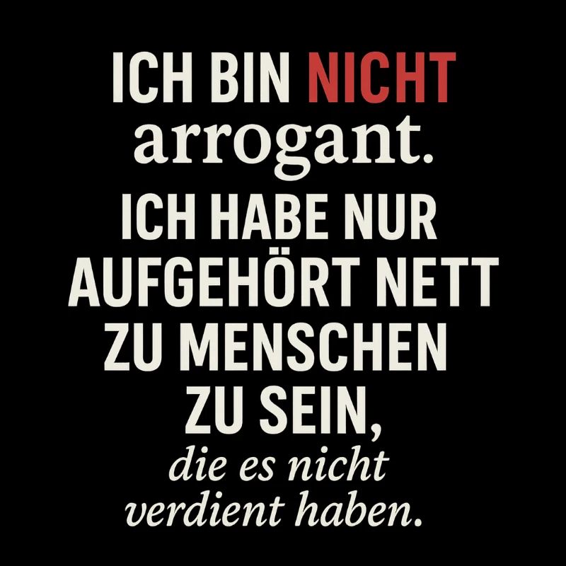 Ich bin nicht arrogan....