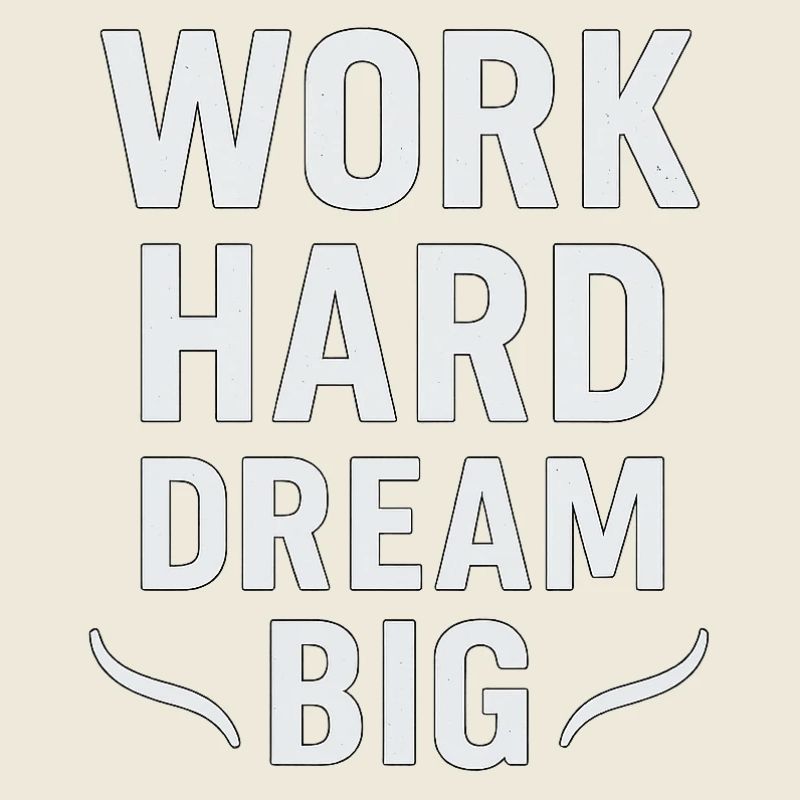 Work Hard – Dream Big: Hustle Mentality