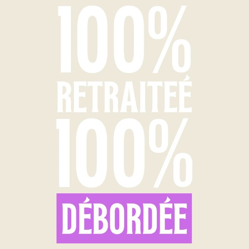 retraite, 100% Retraitée 100% Débordée humour