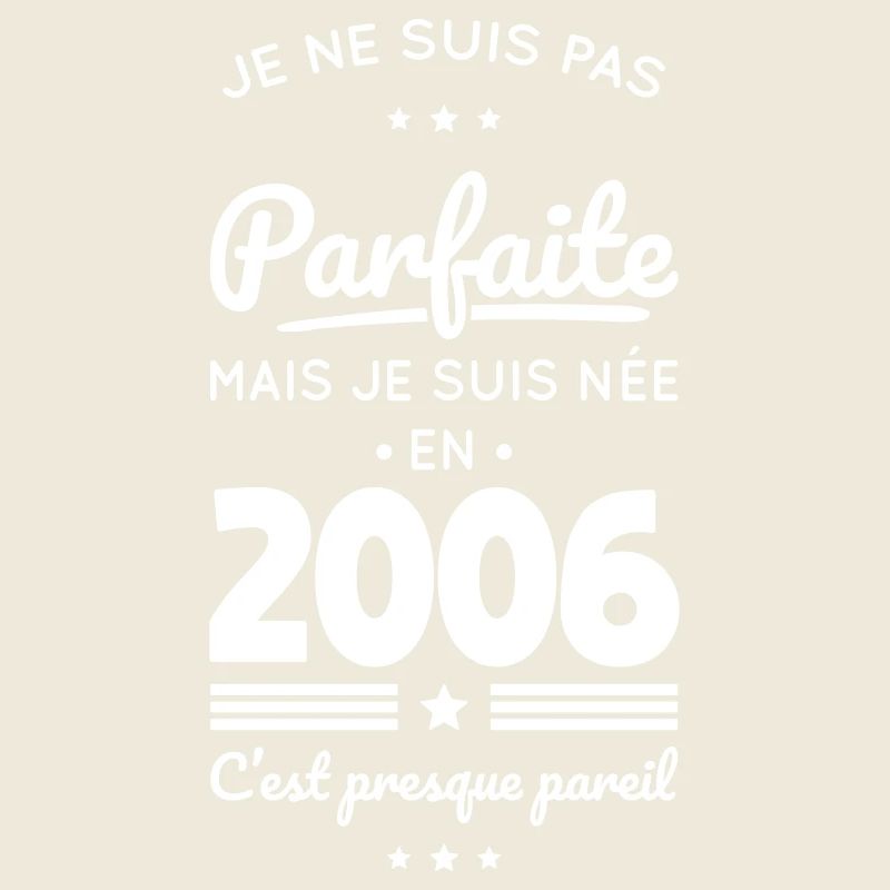 Née en 2006 – Pas parfaite mais presque