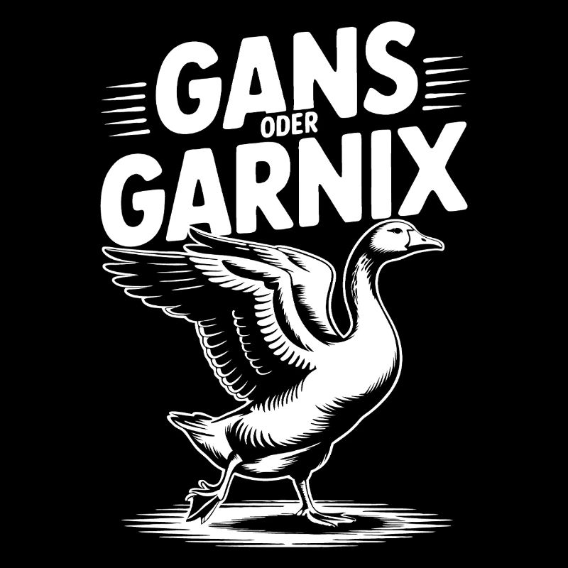 Gans oder garnix Gans und lustiger Spruch
