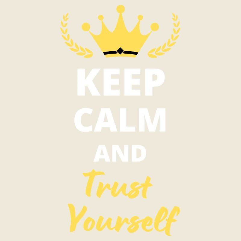 "Keep Calm and Trust Yourself"