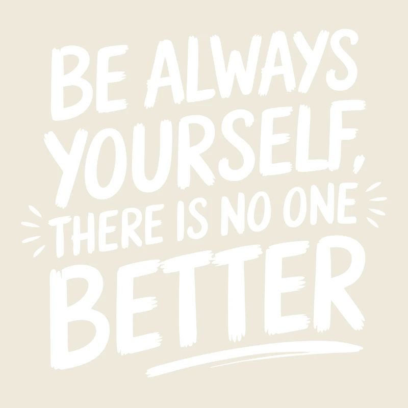 Always be yourself there is no better