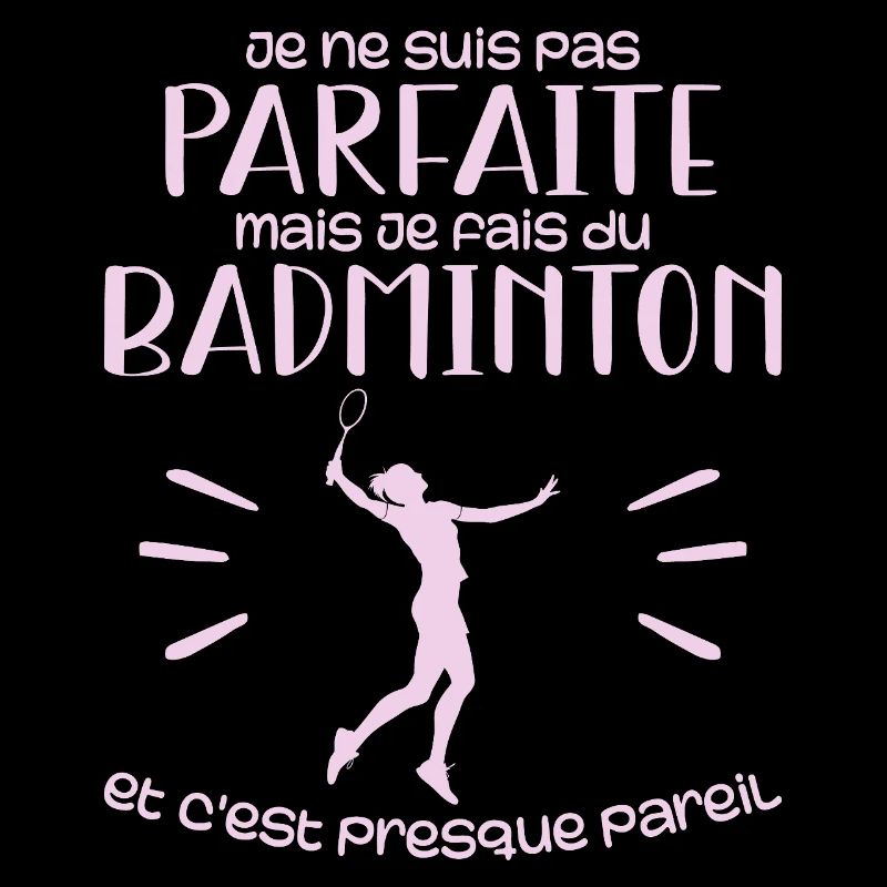 Ich bin nicht perfekt, aber ich spiele Badminton