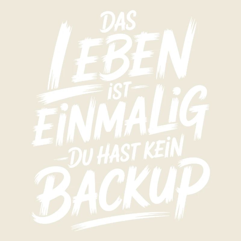 Das Leben is einmalig - Kein Backup