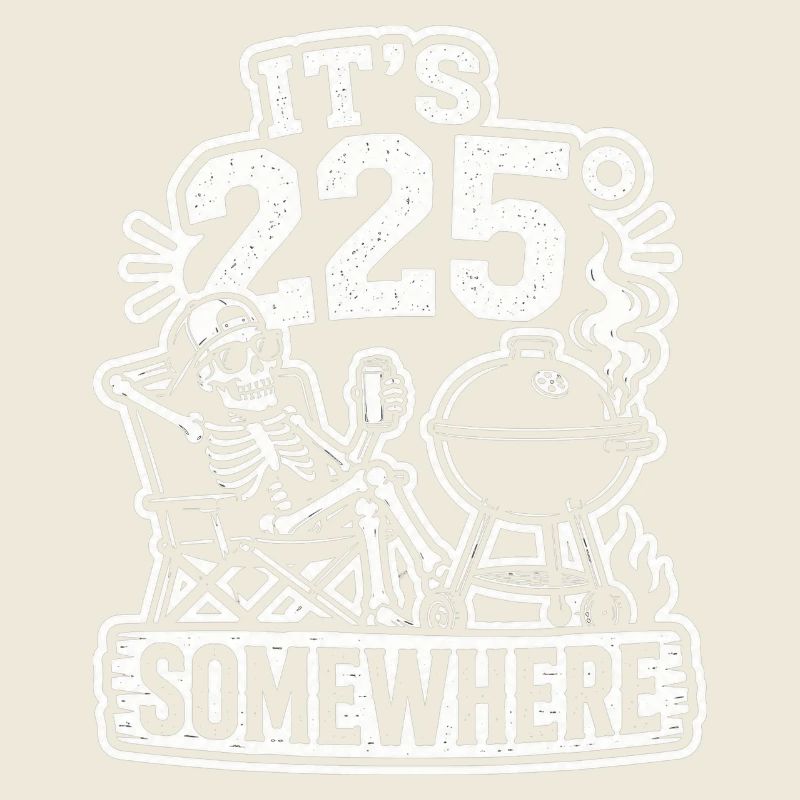 It's 225° Somewhere BBQ Grill Skelett