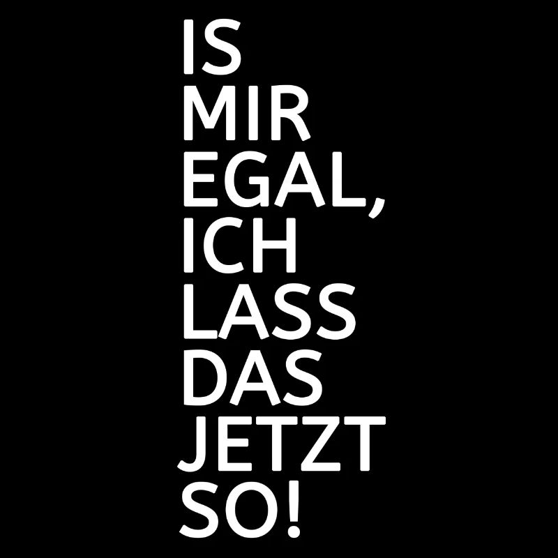 is mir egal ich lass das jetzt so