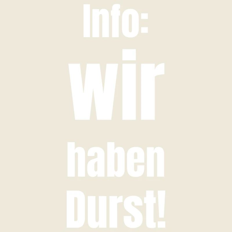 Info: wir haben Durst!
