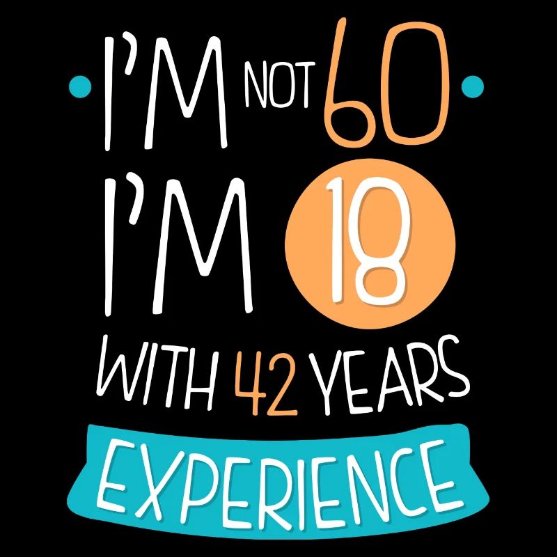 Je n'ai pas 60 ans, j'ai 18 ans et 42 ans d'expérience. 1959