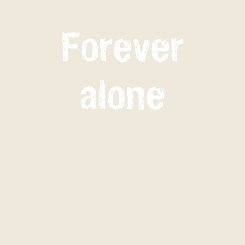 Forever alone