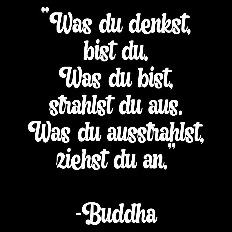 Was du denkst, bist du. Buddha