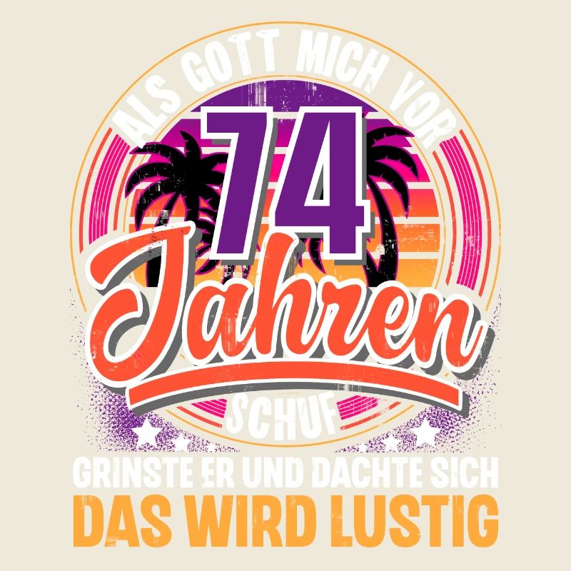 74. Geburtstag Als Gott Mich Schuf Vor