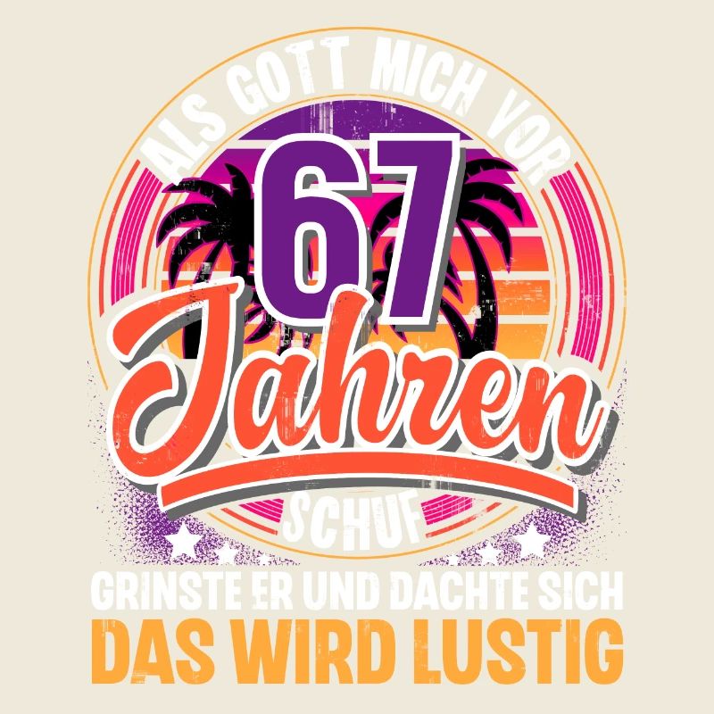 67. Geburtstag Als Gott Mich Schuf Vor