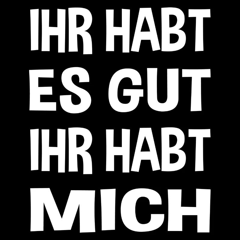 Du hast es gut du hast mich